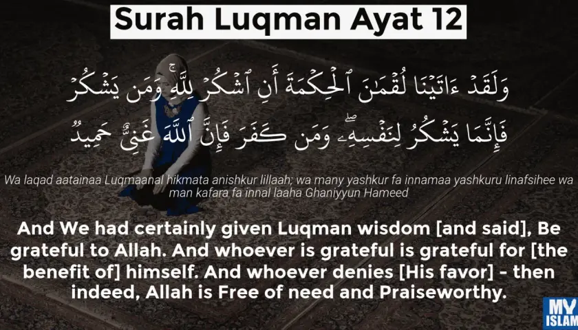 Surah Luqman, vers 12, betonar att tacksamhet till Allah gynnar en själv. En person som är otacksam förnekar Guds gåvor.